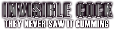 Invisible Cock: They Never Saw It Cumming!'s cover