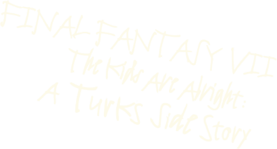 Final Fantasy VII The Kids Are Alright: A Turks Side Story's cover