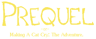PREQUEL -or- Making A Cat Cry: The Adventure's cover