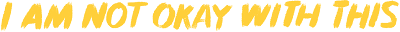 I Am Not Okay With This's logo
