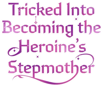 Tricked into Becoming the Heroine's Stepmother's cover
