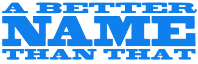 A Better Name Than That's image
